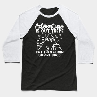 Adventure Is Out There But So Are Bugs Camping Funny Baseball T-Shirt